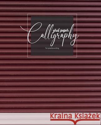 Calligraphy grid paper For practice writing: Calligraphy Paper Sheets Alphabets Practice Hand Writing, Dot Grid, for Beginners King Kp Publishing 9781702242950 Independently Published - książka