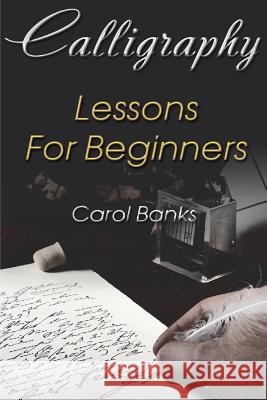 Calligraphy: Lessons For Beginners Banks, Carol 9781986813327 Createspace Independent Publishing Platform - książka