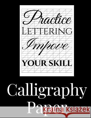 Calligraphy Paper: 150 large sheet pad, perfect calligraphy practice paper and workbook for lettering artist and lettering for beginners Penn, Jamie 9781723210365 Createspace Independent Publishing Platform - książka