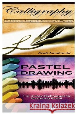 Calligraphy & Pastel Drawing: 1-2-3 Easy Techniques to Mastering Calligraphy! & 1-2-3 Easy Techniques to Mastering Pastel Drawing! Scott Landowski 9781542765206 Createspace Independent Publishing Platform - książka