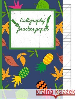 Calligraphy Practice paper: Funky hand writing workbook tropical school, fruit punch for adults & kids 120 pages of practice sheets to write in Creative Line Publishing 9781089022138 Independently Published - książka