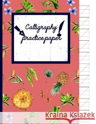 Calligraphy Practice paper: Roman watercolor hand writing workbook tropical school, fruit punch for adults & kids 120 pages of practice sheets to Creative Line Publishing 9781089022893 Independently Published - książka