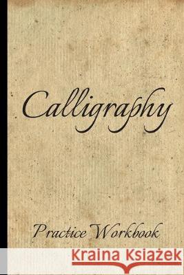 Calligraphy: Practice Workbook 6x9 50 paged calligraphy practice notebook exercise book - 25 pages of slant grid and 25 pages for c Paper Company 9781695283459 Independently Published - książka