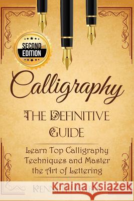 Calligraphy: The Definitive Guide Learn Top Calligraphy Techniques and Master the Art of Lettering Kenneth Gable 9781537769806 Createspace Independent Publishing Platform - książka