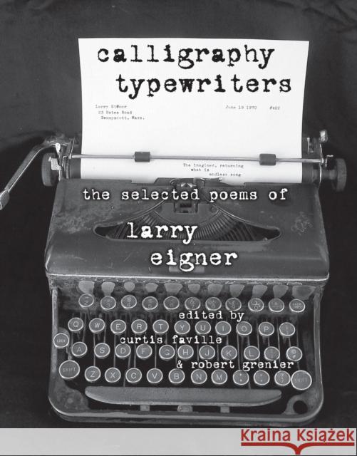 Calligraphy Typewriters: The Selected Poems of Larry Eigner Larry Eigner Curtis Faville Robert B. Grenier 9780817358747 University Alabama Press - książka