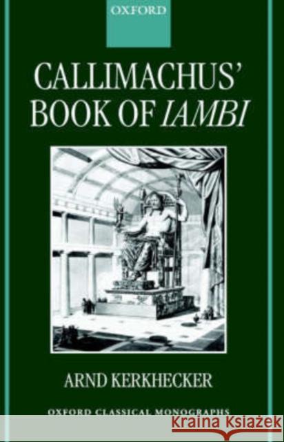 Callimachus' Book of Iambi Arnd Kerkhecker 9780199240067 Oxford University Press - książka