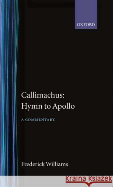 Callimachus' Hymn to Apollo: A Commentary Williams, Frederick 9780198140078 Oxford University Press, USA - książka