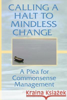 Calling a Halt to Mindless Change: A Plea for Commonsense Management MacDonald, John 9781587982217 Beard Books - książka