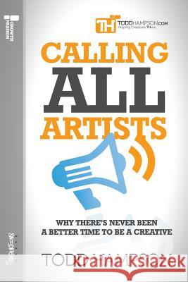 Calling All Artists: Why There's Never Been a Better Time to Be a Creative MR Todd Richard Hampson 9781505678765 Createspace - książka