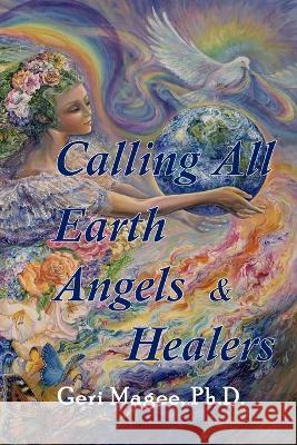 Calling All Earth Angels & Healers Geri Magee Karen Tants 9780578614656 Drg - książka