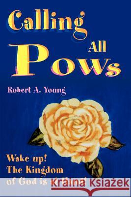 Calling All POWs: Wake Up! the Kingdom of God is at Hand! Young, Robert a. 9780595148974 Writer's Showcase Press - książka