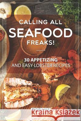 Calling All Seafood Freaks!: 30 Appetizing and Easy Lobster Recipes Carla Hale 9781795247252 Independently Published - książka