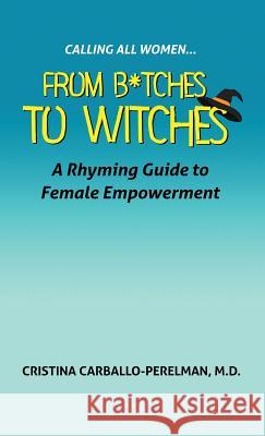Calling All Women: From Bitches to Witches M. D. Cristina Carballo-Perelam 9780998417813 CCP Enterprises, LLC - książka