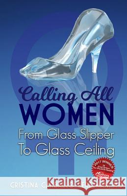 Calling All Women: From Glass Slipper to Glass Ceiling M. D. Cristina Carballo-Perelman Lynn Gray Swapan Debnath 9780996741200 CCP Enterprises, LLC - książka