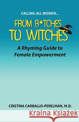 Calling All Women: From Witches to Bitches M. D. Cristina Carballo-Perelman 9780996741255 CCP Enterprises, LLC - książka