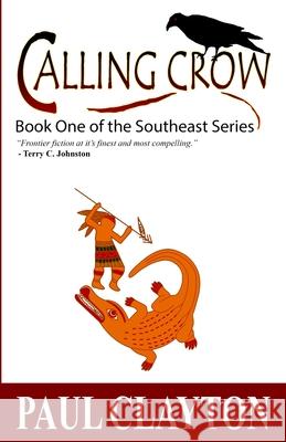 Calling Crow: Book One of the Southeast Series Paul Clayton 9781456508531 Createspace - książka