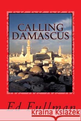 Calling Damascus Ed Fullman 9781419669606 Booksurge Publishing - książka