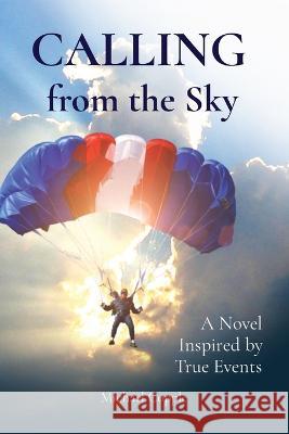 CALLING from the Sky: A Novel Inspired by True Events Michael Copple 9781777832575 E G Publishing - książka