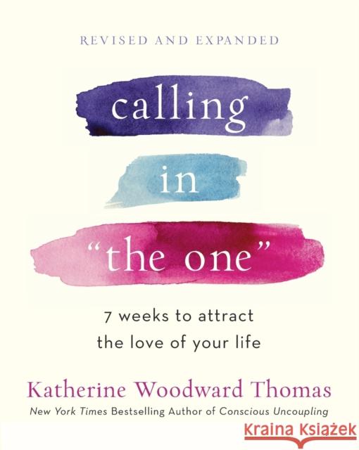 Calling in The One Revised and Updated: 7 Weeks to Attract the Love of Your Life Katherine Woodward Thomas 9780593139790 Random House USA Inc - książka