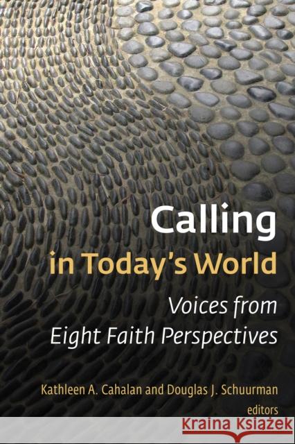 Calling in Today's World: Voices from Eight Faith Perspectives Kathleen A. Cahalan 9780802873675 Eerdmans Publishing Company - książka