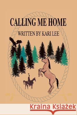 Calling Me Home Kari Lee 9781514407356 Xlibris Corporation - książka