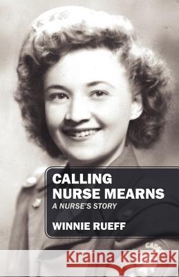 Calling Nurse Mearns: A Nurse's Story Rueff, Winnie 9781432784522 Outskirts Press - książka