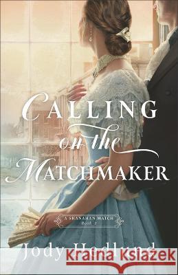 Calling on the Matchmaker Jody Hedlund 9780764242236 Bethany House Publishers - książka