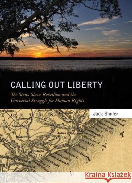 Calling Out Liberty: The Stono Slave Rebellion and the Universal Struggle for Human Rights Shuler, Jack 9781617031960 University Press of Mississippi - książka