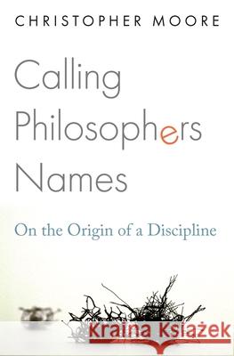 Calling Philosophers Names: On the Origin of a Discipline Christopher Moore 9780691230221 Princeton University Press - książka