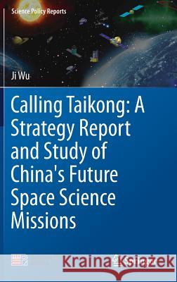 Calling Taikong: A Strategy Report and Study of China's Future Space Science Missions Ji Wu 9789811067365 Springer - książka