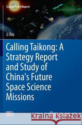 Calling Taikong: A Strategy Report and Study of China's Future Space Science Missions Ji Wu 9789811349423 Springer - książka