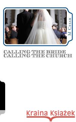 Calling the Bride Calling the Church: The Visions M. Cesar 9781493637027 Createspace - książka