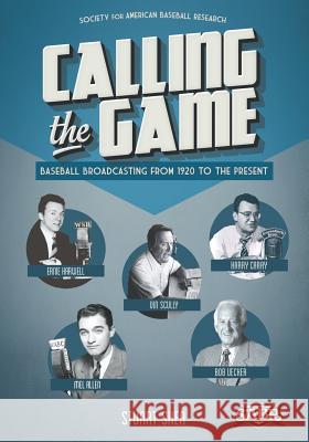 Calling the Game: Baseball Broadcasting from 1920 to the Present Stuart Shea Gary Gillette 9781933599403 Society for American Baseball Research - książka