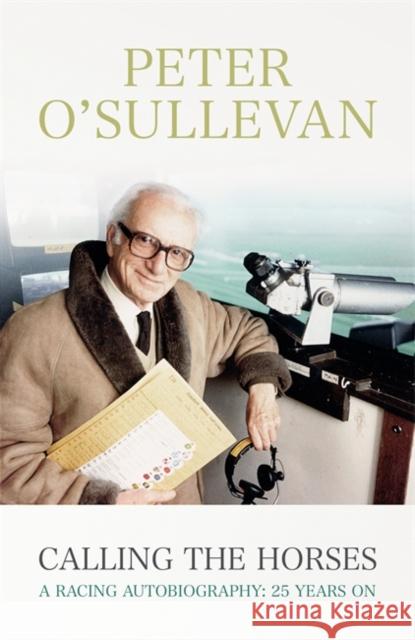 Calling the Horses: A Racing Autobiography Peter O'Sullevan 9781473606883 HODDER & STOUGHTON - książka