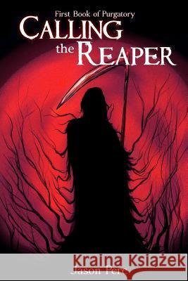 Calling the Reaper: First Book of Purgatory Jason Pere 9780692744284 Jason Pere - książka