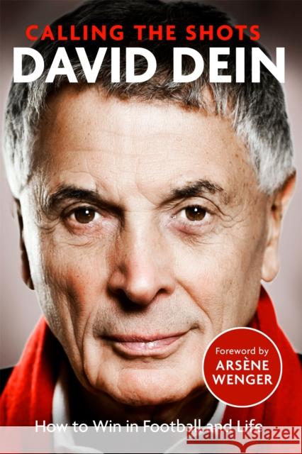 Calling the Shots: How to Win in Football and Life David Dein 9781408716618 Little, Brown - książka