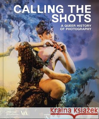 Calling the Shots (Victoria and Albert Museum): A Queer History of Photography Hana Kaluznick 9780500480960 Thames & Hudson Ltd - książka