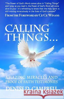 Calling Things...: Amazing Miracles and Proof of Faith Testimonies! Denise D. Campbell Ce Ce Winans 9780692454022 Denise D. Campbell - książka