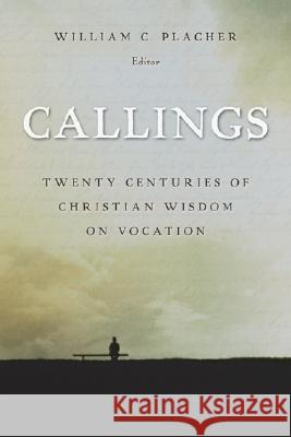 Callings: Twenty Centuries of Christian Wisdom on Vocation William C. Placher 9780802829276 Wm. B. Eerdmans Publishing Company - książka