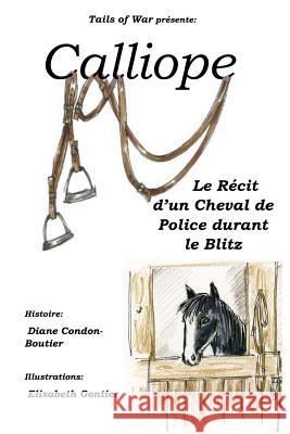 Calliope: Le Récit d'un Cheval de Police durant le Blitz Gontier, Elisabeth 9780998577159 Diane Condon-Boutier - książka