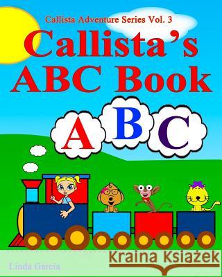 Callista's ABC Book Linda Garcia 9781511916271 Createspace Independent Publishing Platform - książka