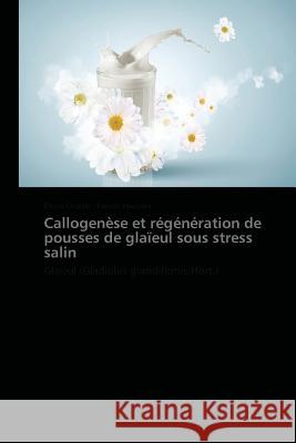 Callogenèse Et Régénération de Pousses de Glaïeul Sous Stress Salin Collectif 9783838179100 Presses Academiques Francophones - książka