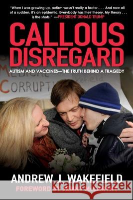 Callous Disregard: Autism and Vaccines--The Truth Behind a Tragedy Andrew J. Wakefield Jenny McCarthy 9781510729667 Skyhorse Publishing - książka