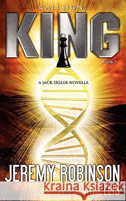 Callsign: King: King - Book I (a Jack Sigler - Chess Team Novella) Robinson, Jeremy 9780983601777 Breakneck Media - książka