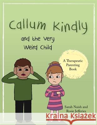 Callum Kindly and the Very Weird Child: A Story about Sharing Your Home with a New Child Rosie Jefferies 9781785923005 Jessica Kingsley Publishers - książka