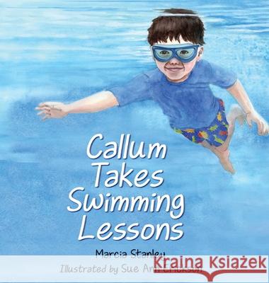 Callum Takes Swimming Lessons Marcia Stanley Sue Ann Erickson 9781735171647 Dayton Publishing LLC - książka