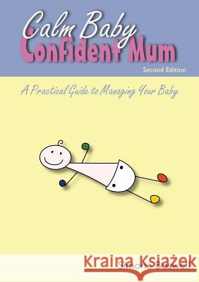 Calm Baby Confident Mum: A Practical Guide to Managing Your Baby Simone Boswell   9780987260512 Boswell Bunch - książka