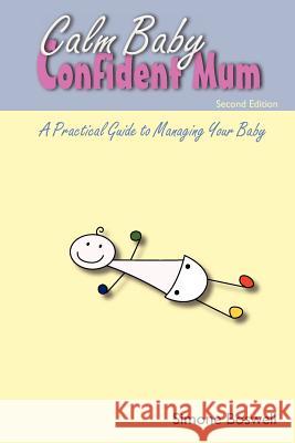 Calm Baby Confident Mum: A Practical Guide to Managing Your Baby Simone Boswell 9780987260529 Boswell Bunch - książka