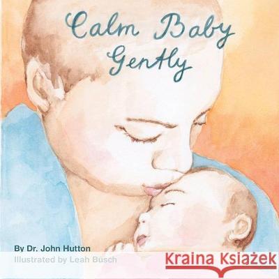 Calm Baby, Gently John Hutton Leah Busch 9781936669288 Blue Manatee Press - książka