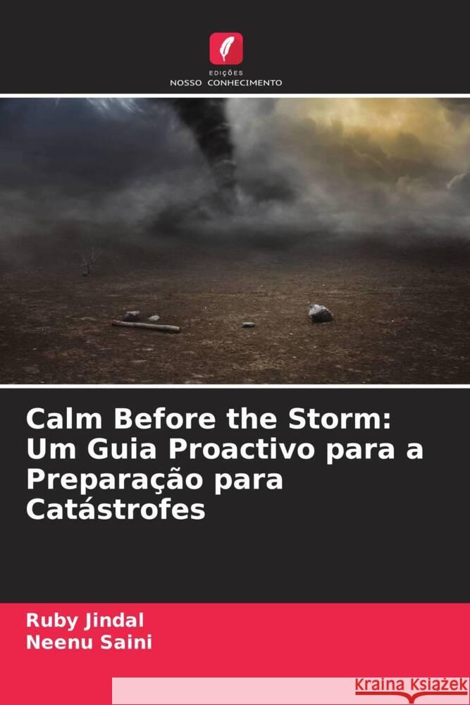 Calm Before the Storm: Um Guia Proactivo para a Prepara??o para Cat?strofes Ruby Jindal Neenu Saini 9786207321889 Edicoes Nosso Conhecimento - książka